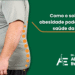 Como o sobrepeso e a obesidade podem afetar a saúde da sua coluna?