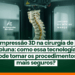 Impressão 3D na cirurgia de coluna: como essa tecnologia pode tornar os procedimentos mais seguros?